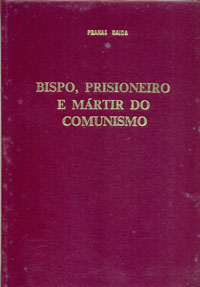 Bispo, prisioneiro e mártir do comunismo