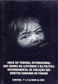Anais do tribunal internacional dos crimes do latifúndio e da política governamental de violação dos direitos humanos no Paraná