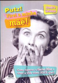 Putz! Virei a minha mãe!