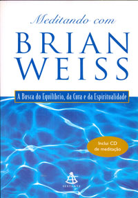 Meditando Com Brian Weiss a Busca do Equilíbrio, da Cura e da Espiritualidade
