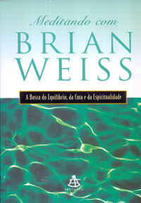 Meditando Com Brian Weiss a Busca do Equilíbrio, da Cura e da Espiritualidade